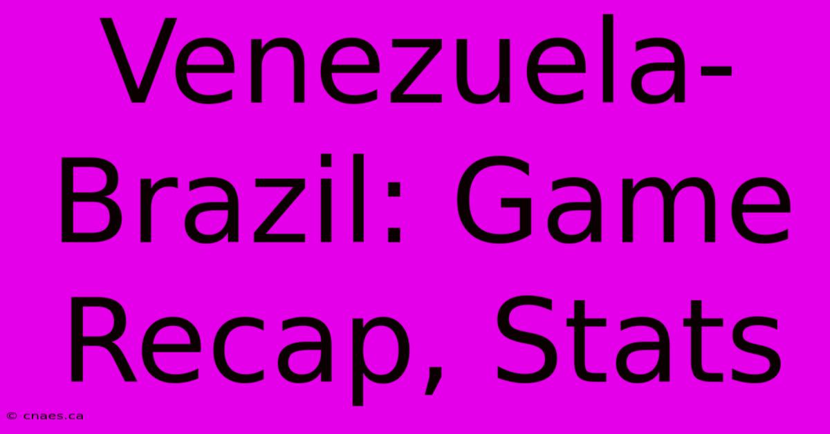 Venezuela-Brazil: Game Recap, Stats