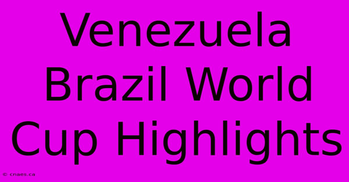 Venezuela Brazil World Cup Highlights