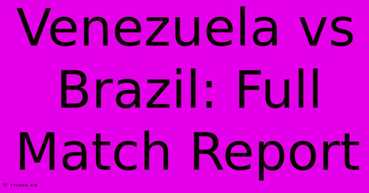 Venezuela Vs Brazil: Full Match Report