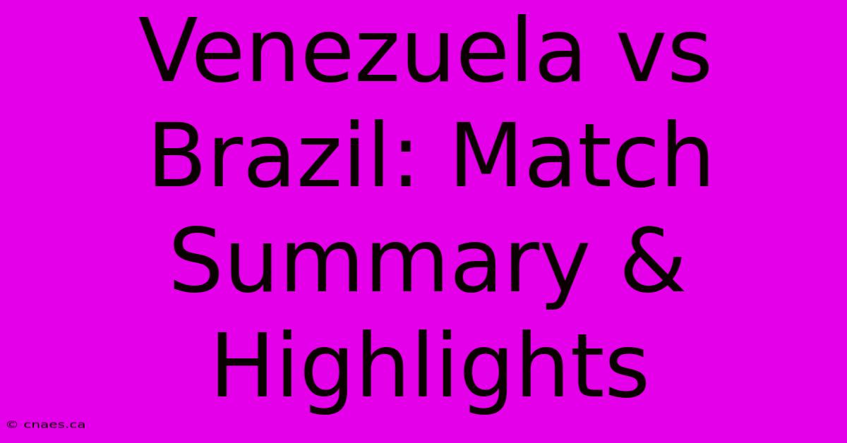 Venezuela Vs Brazil: Match Summary & Highlights