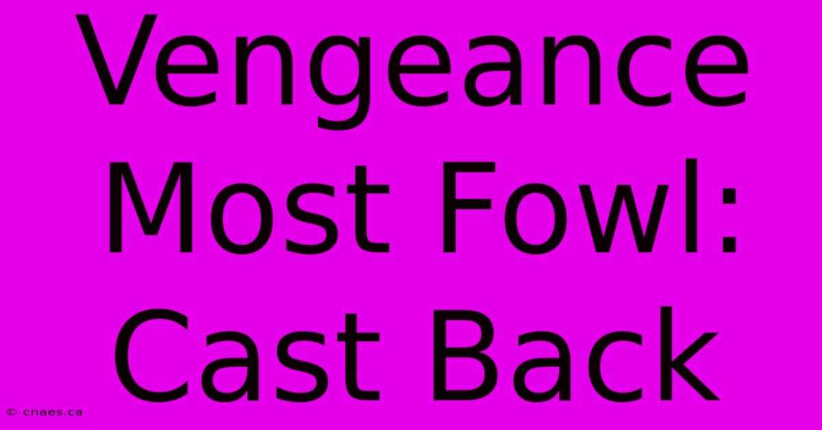 Vengeance Most Fowl: Cast Back