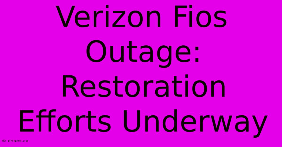 Verizon Fios Outage: Restoration Efforts Underway