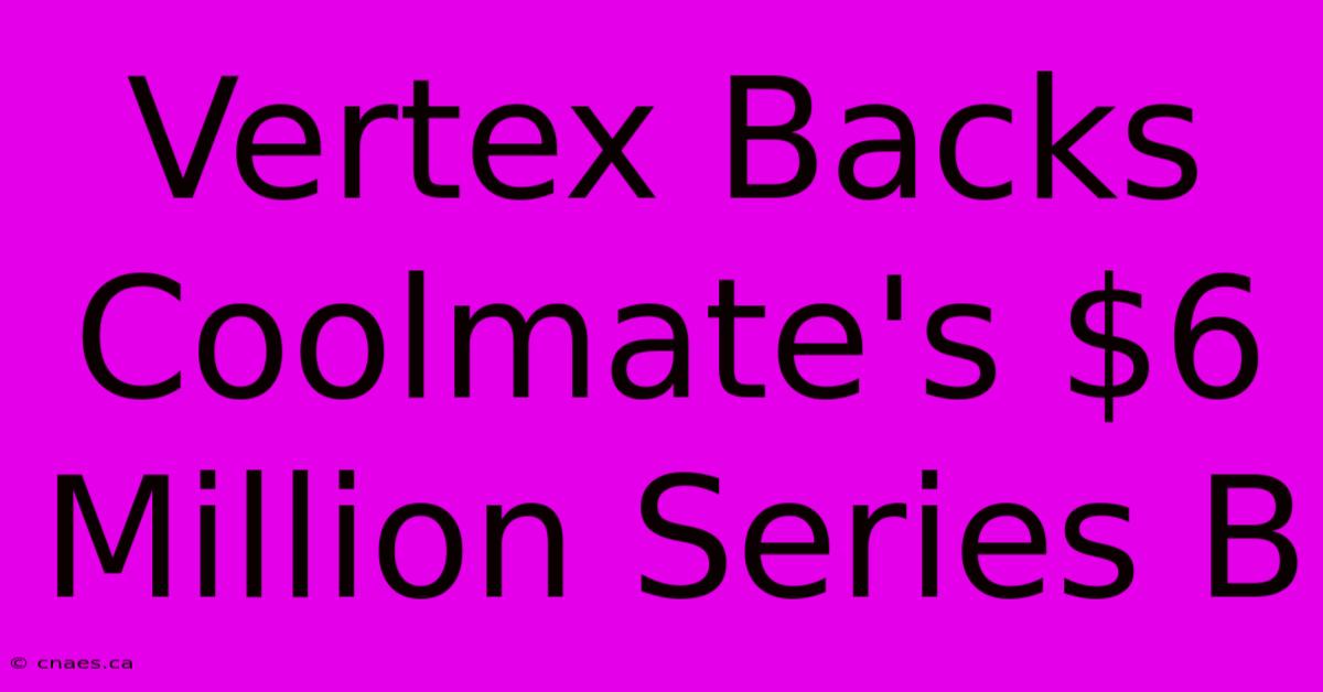 Vertex Backs Coolmate's $6 Million Series B