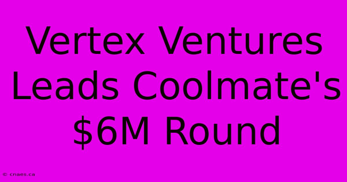 Vertex Ventures Leads Coolmate's $6M Round