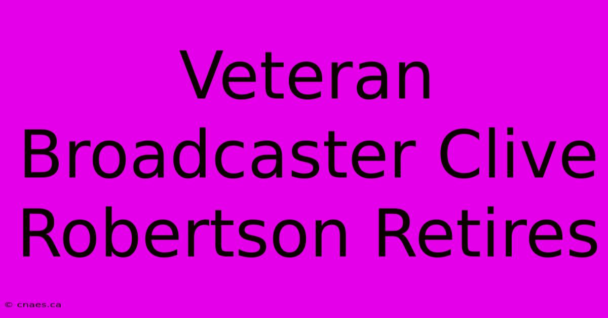 Veteran Broadcaster Clive Robertson Retires