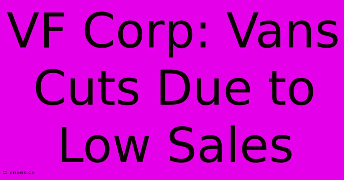 VF Corp: Vans Cuts Due To Low Sales