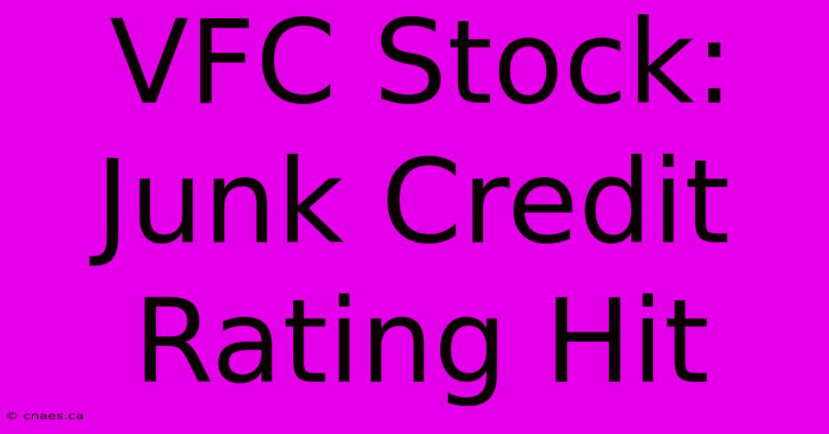 VFC Stock: Junk Credit Rating Hit