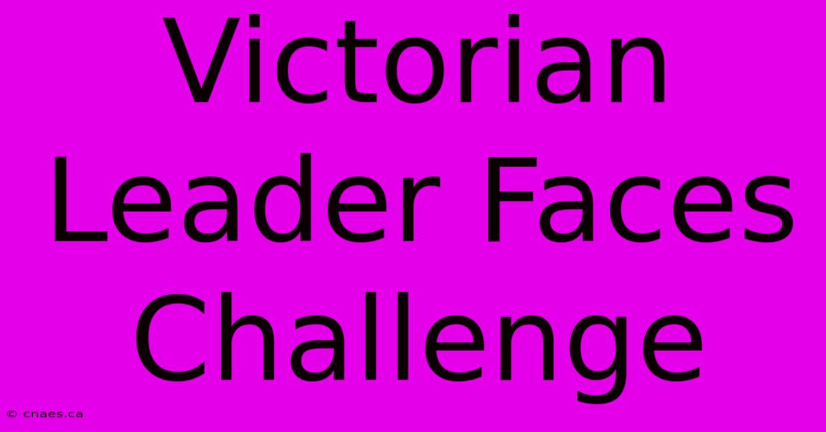 Victorian Leader Faces Challenge