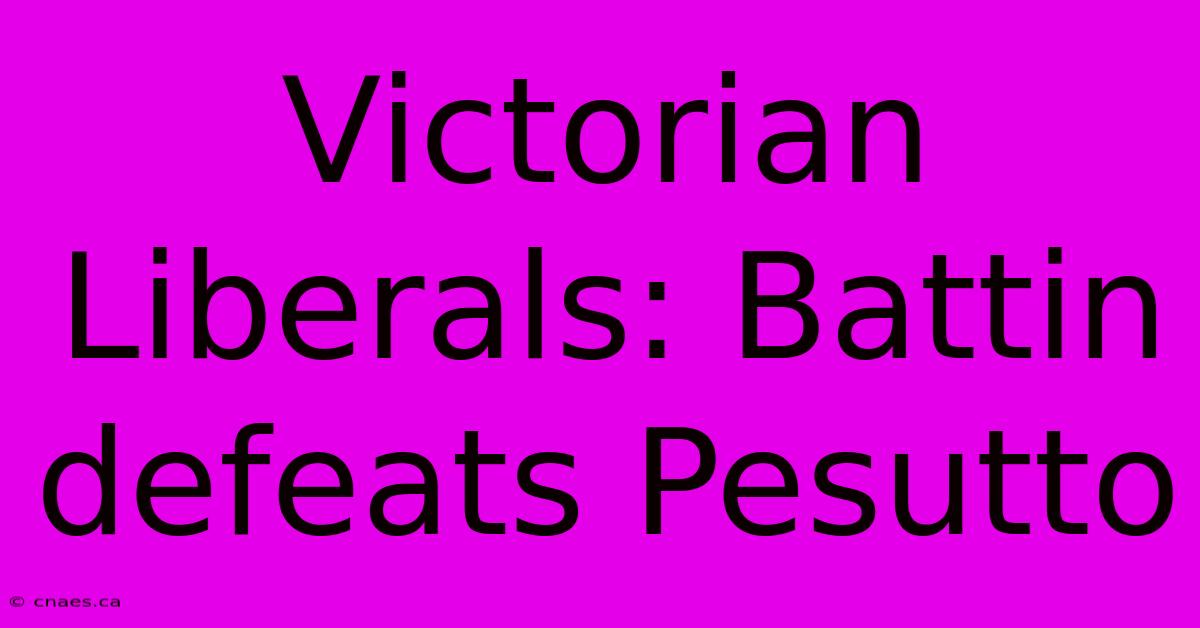 Victorian Liberals: Battin Defeats Pesutto