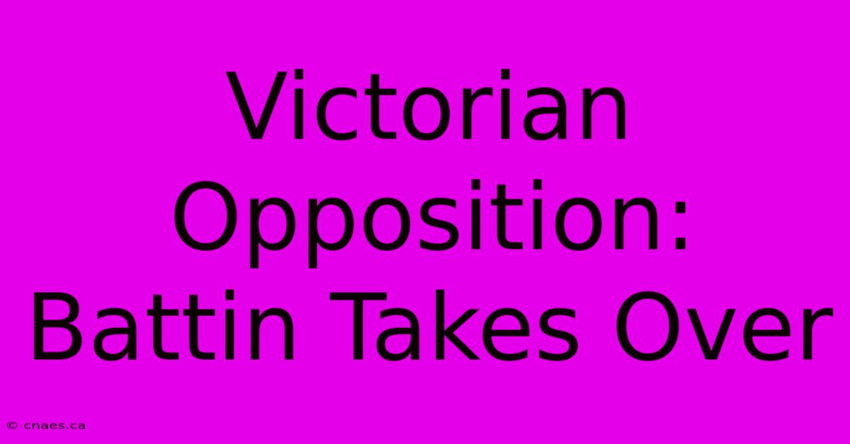 Victorian Opposition: Battin Takes Over