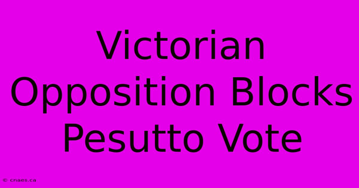 Victorian Opposition Blocks Pesutto Vote