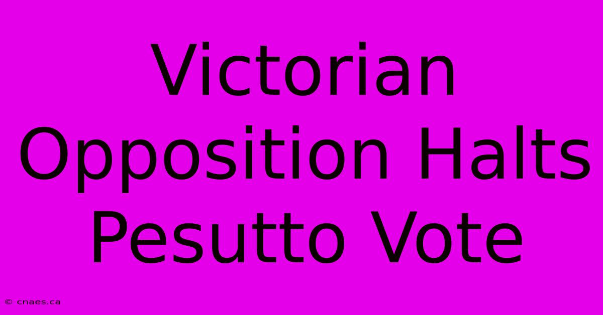 Victorian Opposition Halts Pesutto Vote