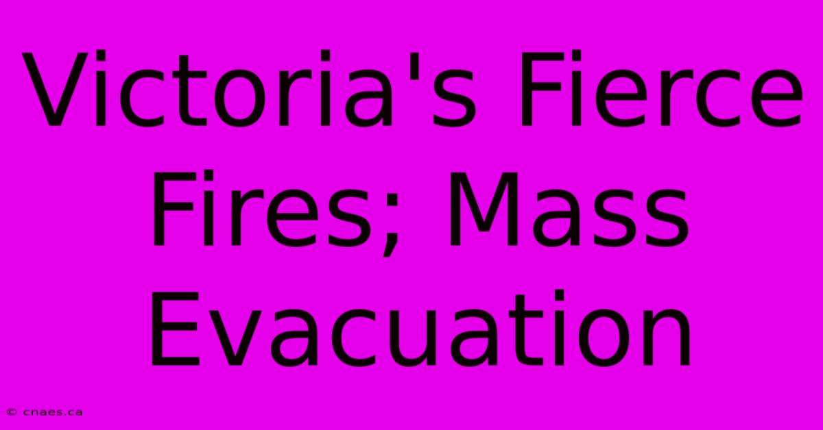 Victoria's Fierce Fires; Mass Evacuation