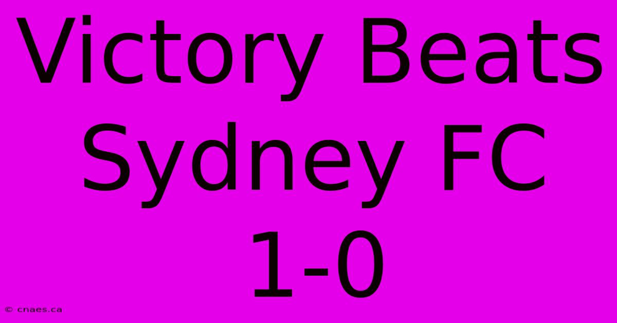 Victory Beats Sydney FC 1-0