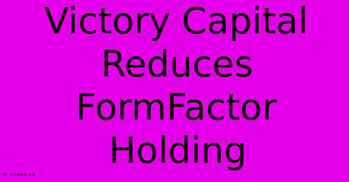 Victory Capital Reduces FormFactor Holding