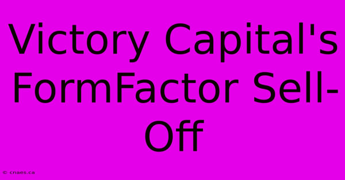 Victory Capital's FormFactor Sell-Off