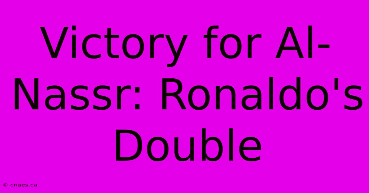 Victory For Al-Nassr: Ronaldo's Double