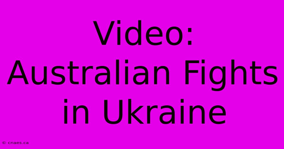 Video: Australian Fights In Ukraine