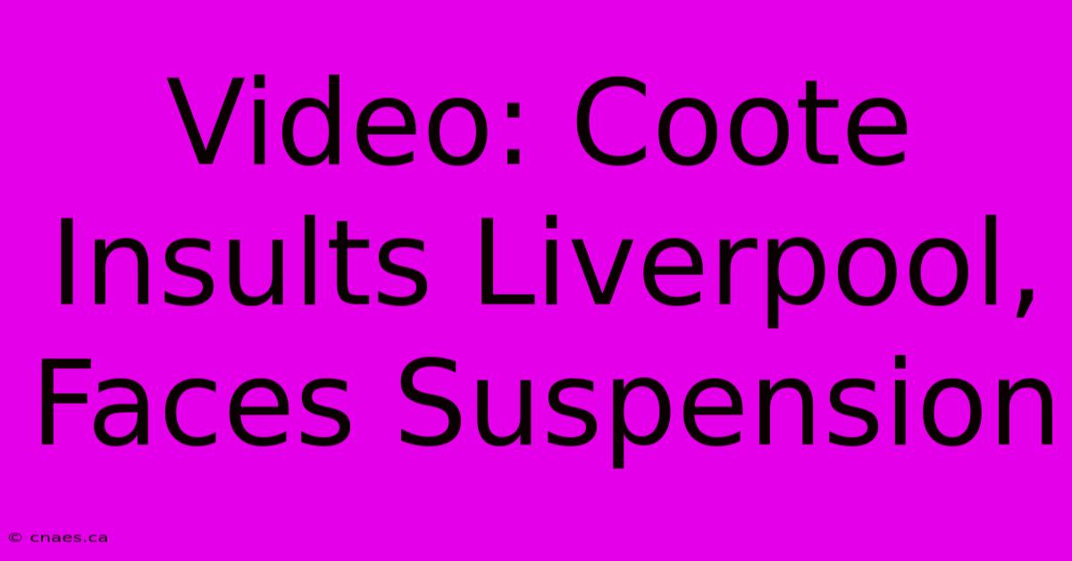 Video: Coote Insults Liverpool, Faces Suspension