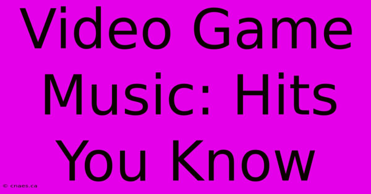 Video Game Music: Hits You Know