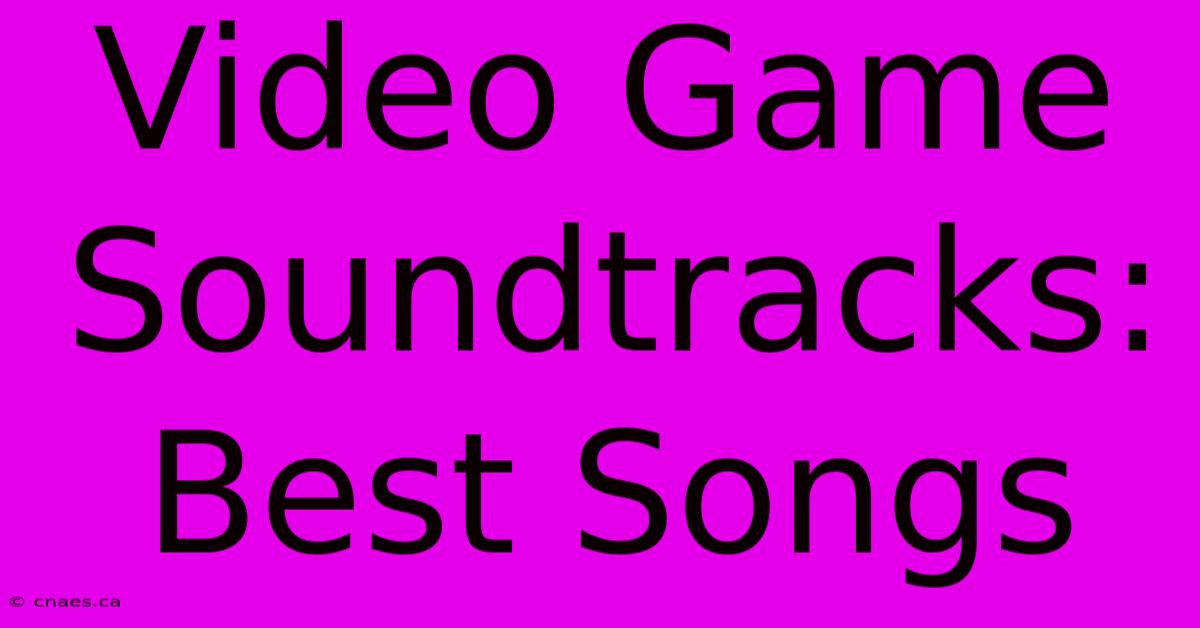 Video Game Soundtracks: Best Songs