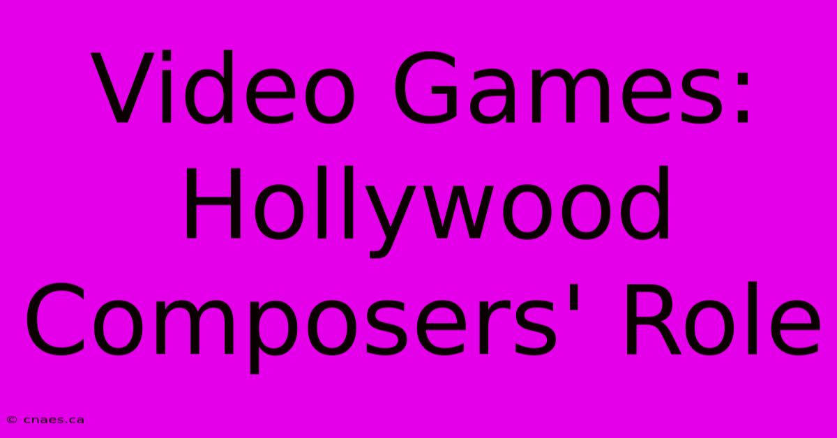 Video Games: Hollywood Composers' Role