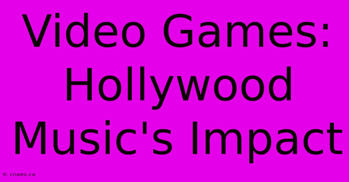 Video Games: Hollywood Music's Impact