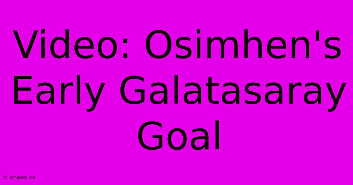 Video: Osimhen's Early Galatasaray Goal