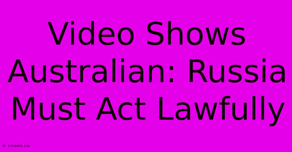 Video Shows Australian: Russia Must Act Lawfully