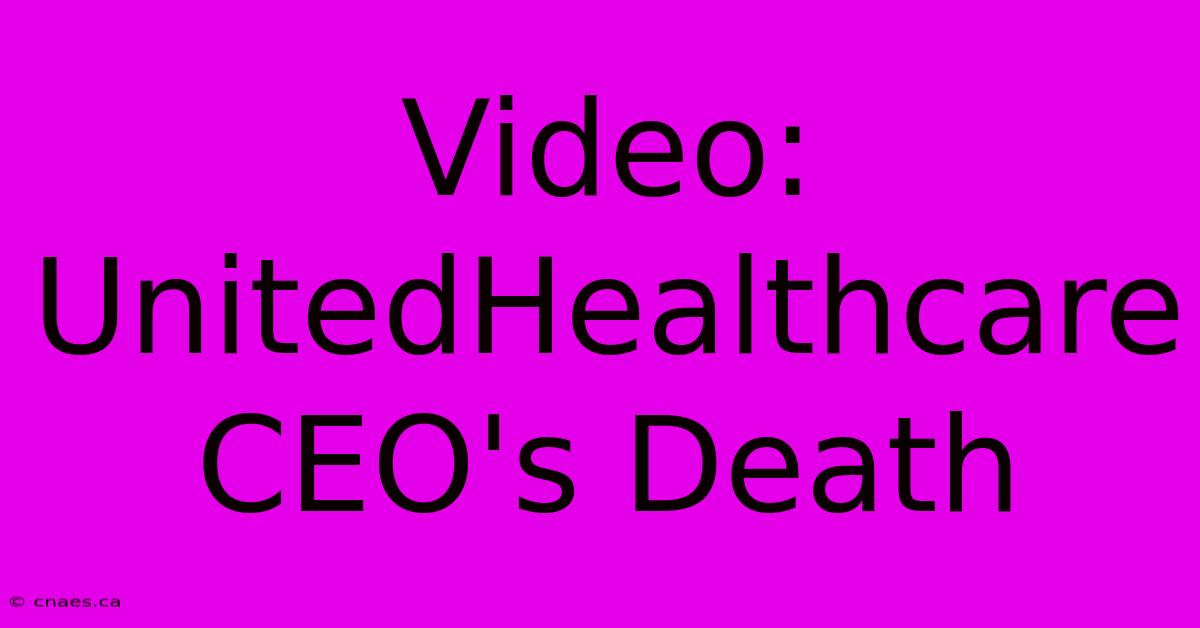 Video: UnitedHealthcare CEO's Death