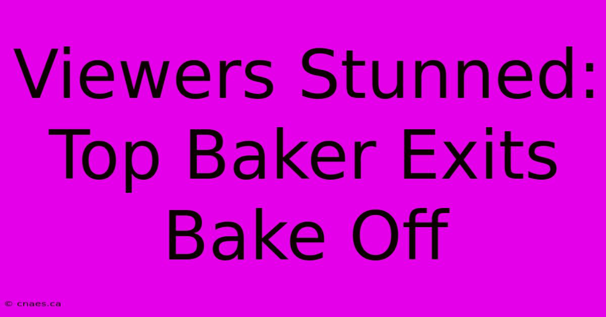 Viewers Stunned: Top Baker Exits Bake Off