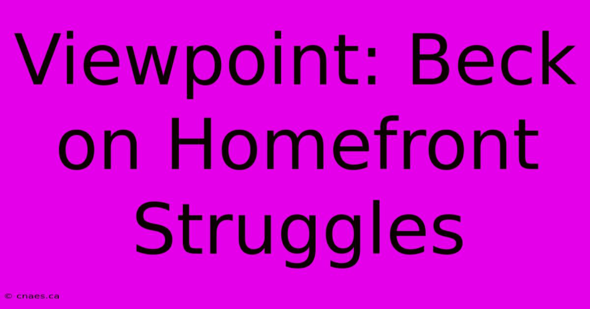 Viewpoint: Beck On Homefront Struggles