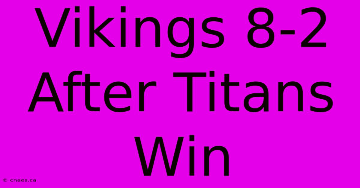 Vikings 8-2 After Titans Win