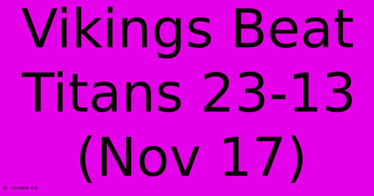 Vikings Beat Titans 23-13 (Nov 17)