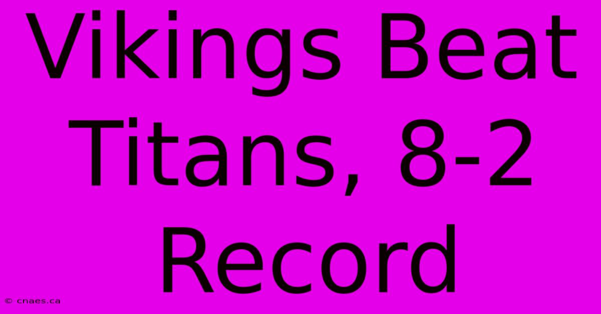 Vikings Beat Titans, 8-2 Record