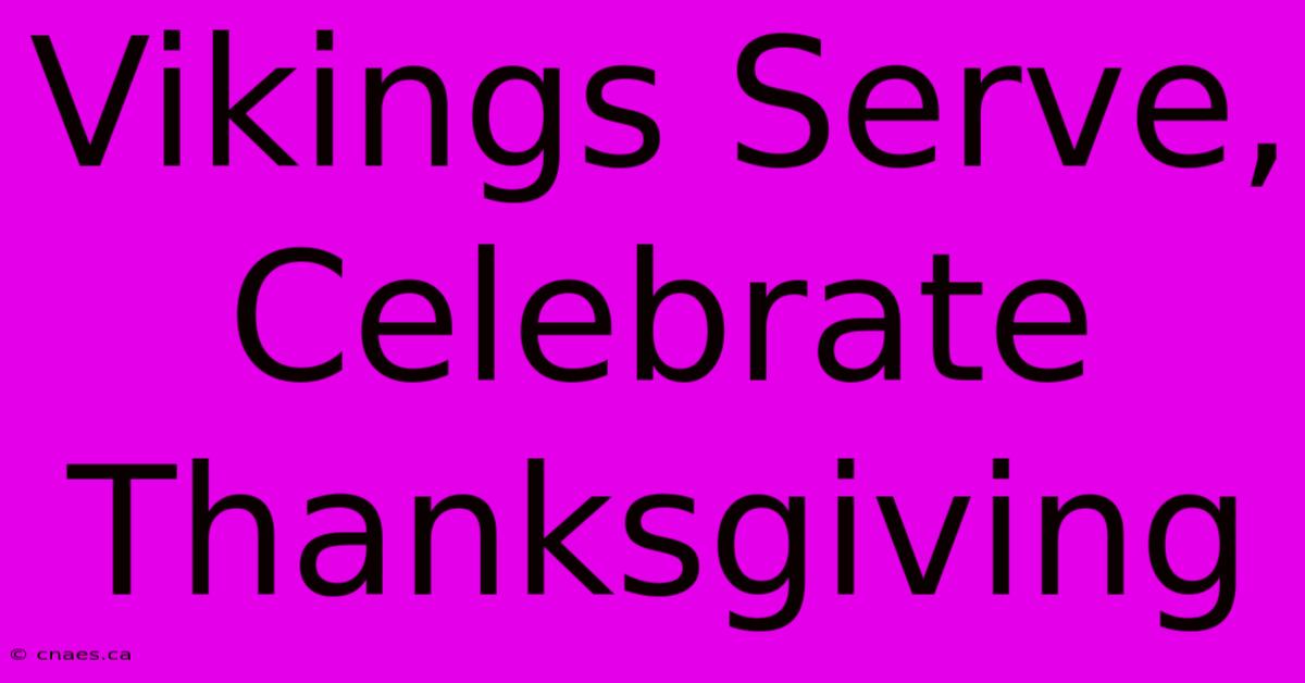 Vikings Serve, Celebrate Thanksgiving