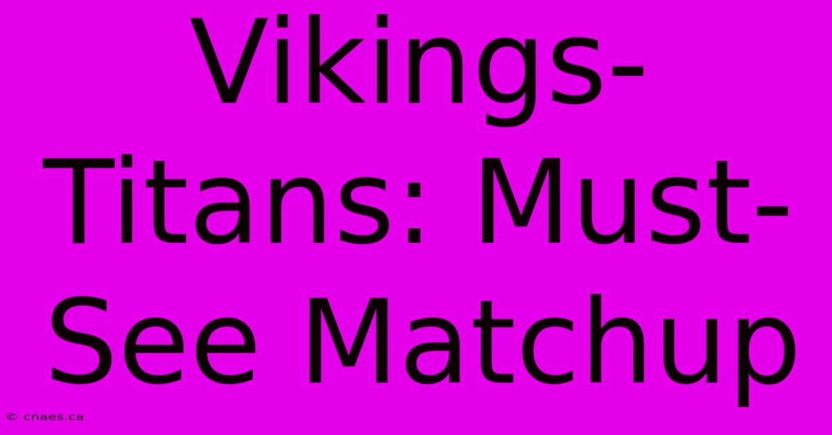 Vikings-Titans: Must-See Matchup