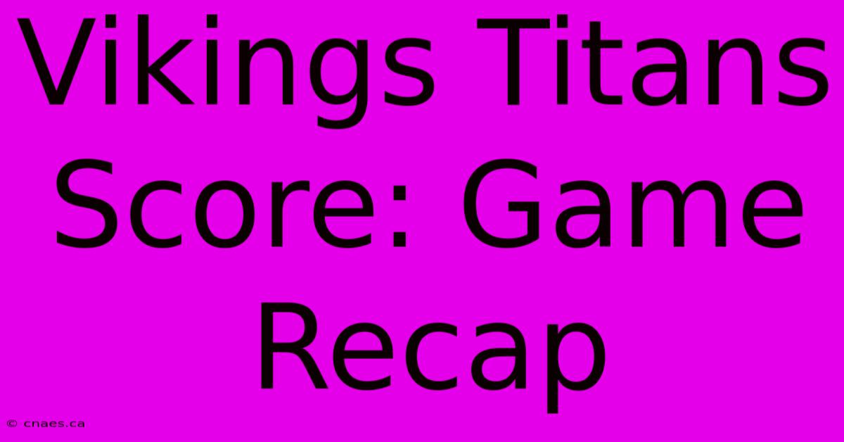 Vikings Titans Score: Game Recap