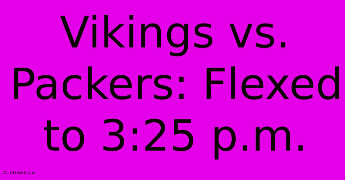 Vikings Vs. Packers: Flexed To 3:25 P.m.