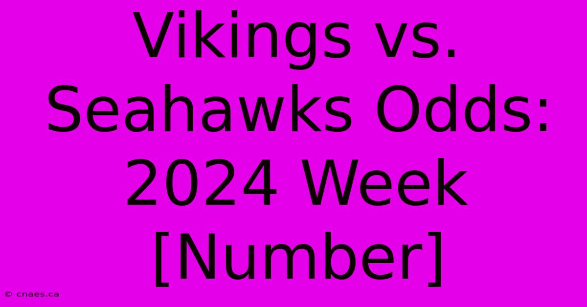 Vikings Vs. Seahawks Odds: 2024 Week [Number]