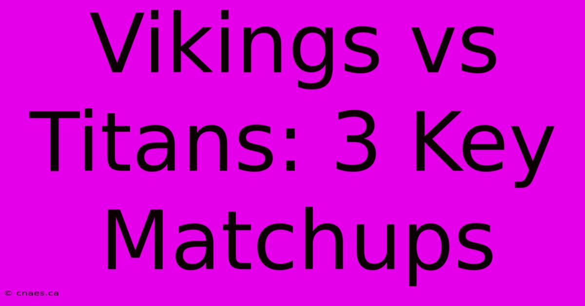 Vikings Vs Titans: 3 Key Matchups