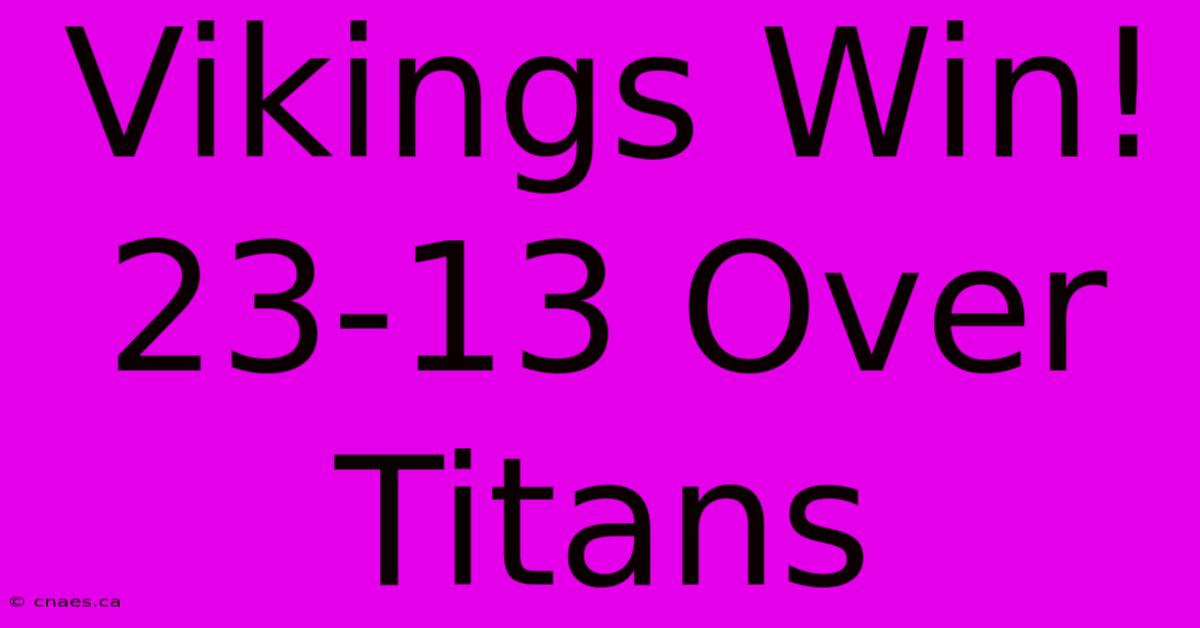 Vikings Win! 23-13 Over Titans