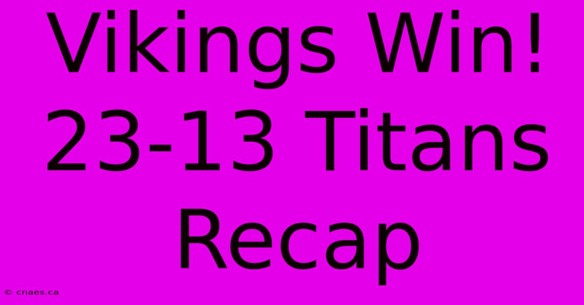 Vikings Win! 23-13 Titans Recap