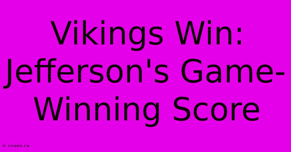 Vikings Win: Jefferson's Game-Winning Score