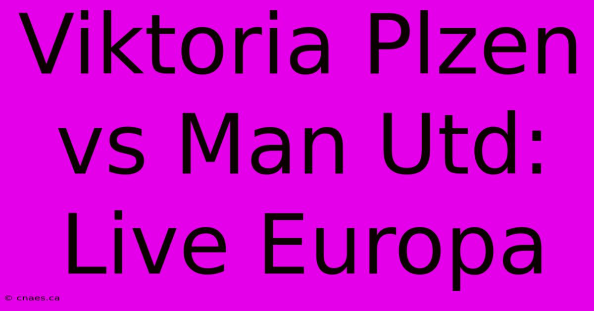 Viktoria Plzen Vs Man Utd: Live Europa