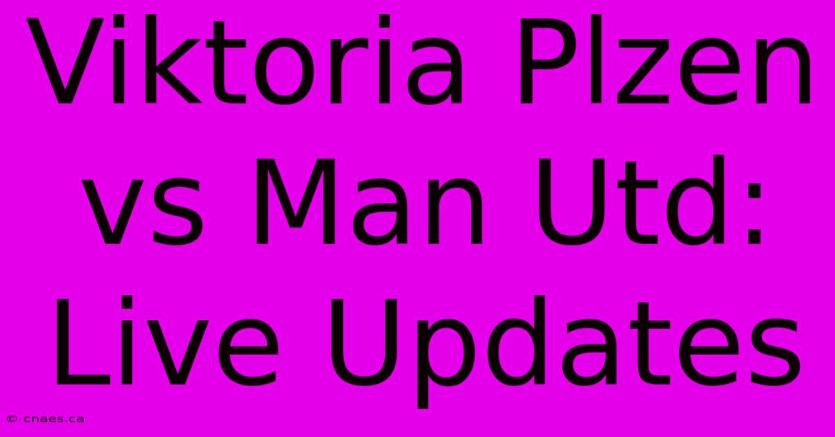 Viktoria Plzen Vs Man Utd: Live Updates