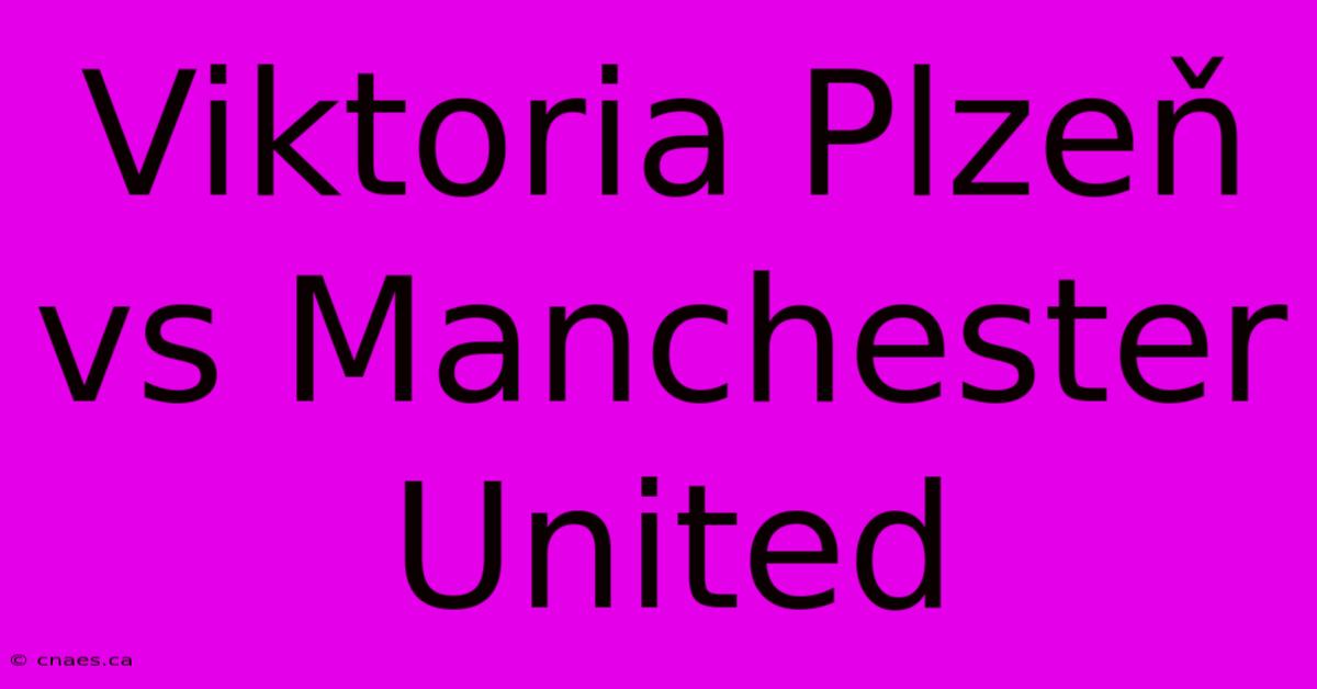 Viktoria Plzeň Vs Manchester United