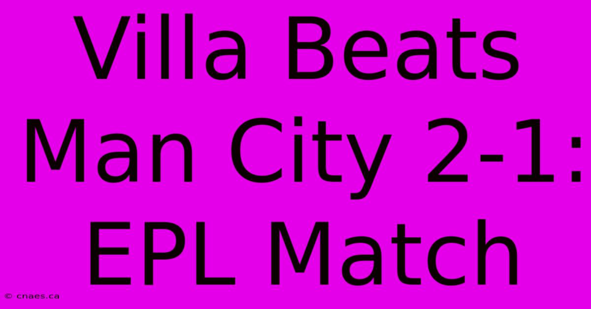 Villa Beats Man City 2-1: EPL Match