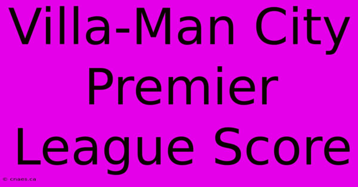 Villa-Man City Premier League Score