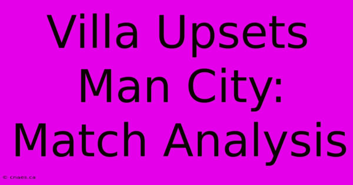 Villa Upsets Man City: Match Analysis